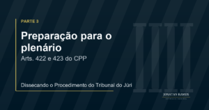 Arte de capa do artigo Dissecando o Procedimento do Tribunal do Júri - Parte 3, com identidade visual Jonatan Ramos Advocacia Criminal.