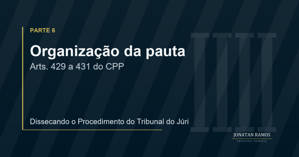 Arte de capa do artigo Dissecando o Procedimento do Tribunal do Júri - Parte 6, sobre organização da pauta do Júri.
