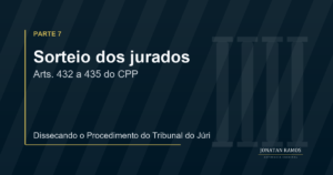 Arte de capa do artigo Dissecando o Procedimento do Tribunal do Júri - Parte 7, sobre sorteio e convocação dos jurados.