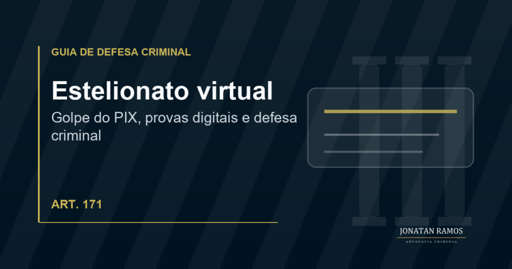 Entenda a defesa em estelionato virtual, golpe do PIX, contas bancárias, provas digitais e investigação por fraude online.