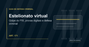 Entenda a defesa em estelionato virtual, golpe do PIX, contas bancárias, provas digitais e investigação por fraude online.