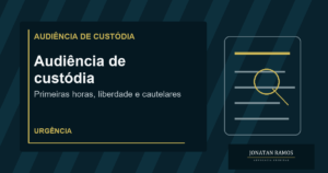 Capa do artigo Advogado na audiência de custódia: por que agir nas primeiras horas?