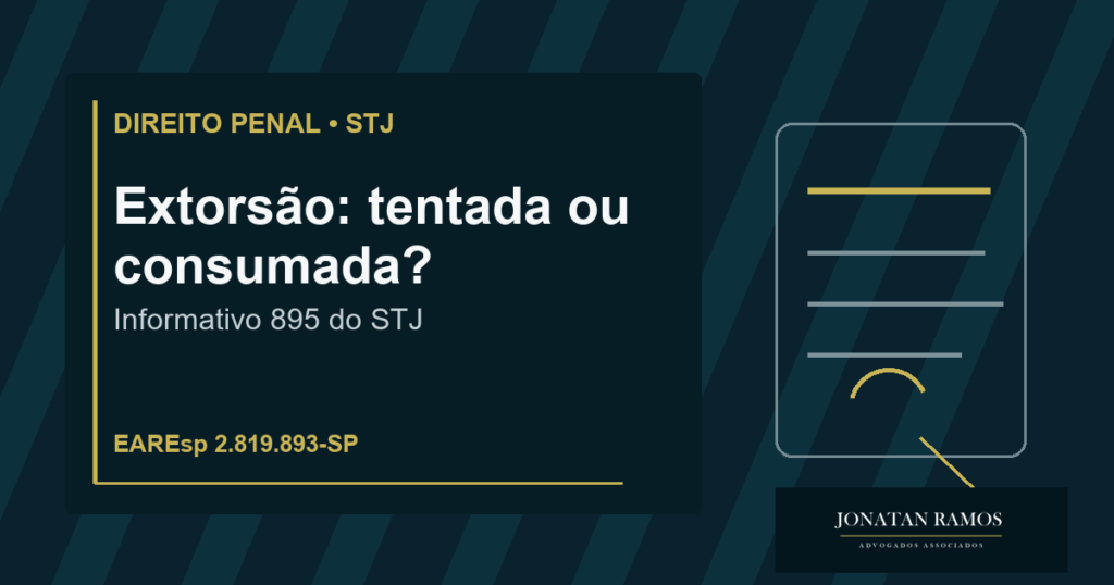 Capa do artigo Informativo 895 STJ: extorsão fica tentada quando a vítima não faz o que foi exigido?